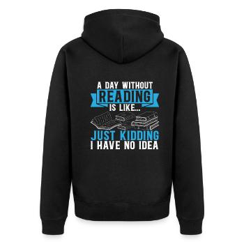 A Day Without Reading Is Like... Book Reading Book - Unisex Premium Organic Zip Hoodie - black - Back - Nico (187cm)