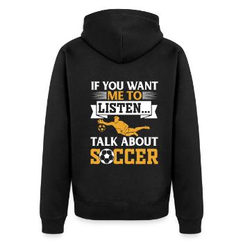 Soccer Lover - If You Want Me To Listen Talk About - Unisex Premium Bio Zip Hoodie - Schwarz - Hinten - Nico (187cm)