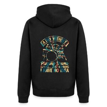 A Day Without Playing Drums - Funny Drum Player - Unisex Premium Organic Zip Hoodie - black - Back - Nico (187cm)