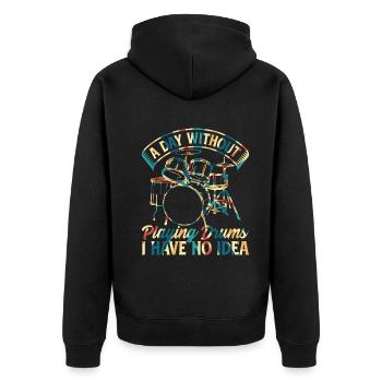 A Day Without Playing Drums I Have No Idea - Drumm - Unisex Premium Organic Zip Hoodie - black - Back - Nico (187cm)