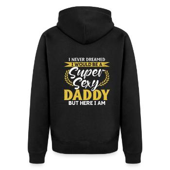 I Never Dreamed I Would Be A Super Sexy Daddy - Fa - Unisex Premium Organic Zip Hoodie - black - Back - Nico (187cm)