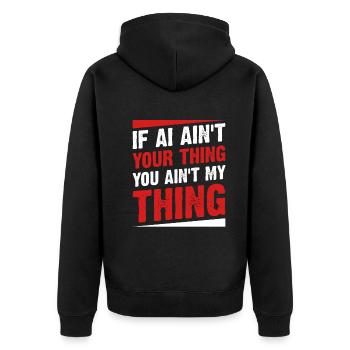 If AI Ain't Your Thing You Ain't My Thing - Ai Int - Unisex Premium Organic Zip Hoodie - black - Back - Nico (187cm)