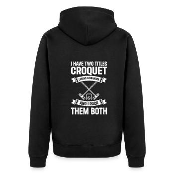 I Have Two Titles Croquet Legend & Grandpa Croquet - Unisex Premium Bio Zip Hoodie - Schwarz - Hinten - Nico (187cm)