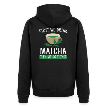 First We Drink Matcha Then We Do Things - Tee Fan - Unisex Premium Bio Zip Hoodie - Schwarz - Hinten - Nico (187cm)