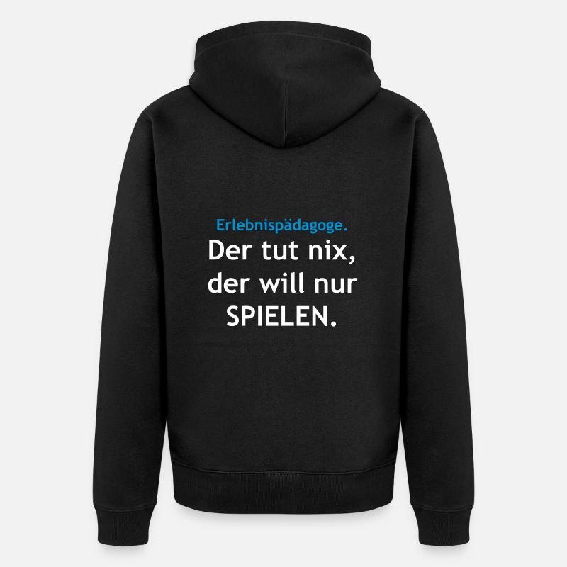 Erlebnispädagoge - Der will nur... - Unisex Premium Bio Zip Hoodie - Schwarz