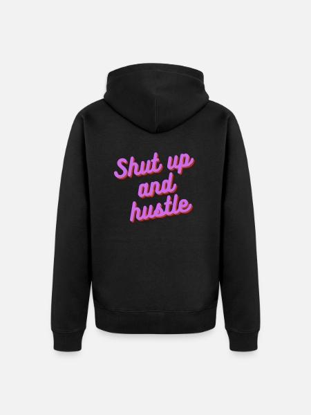 Shut up and hustle - Unisex Premium Bio Zip Hoodie - Schwarz