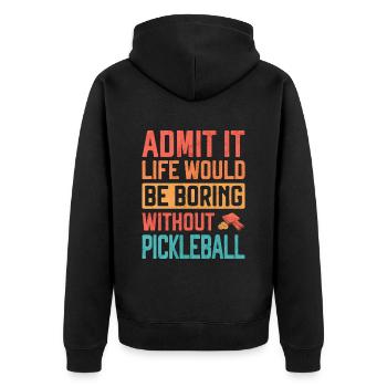 Admit it life would be Boring without Pickleball F - Unisex Premium Organic Zip Hoodie - black - Back - Nico (187cm)