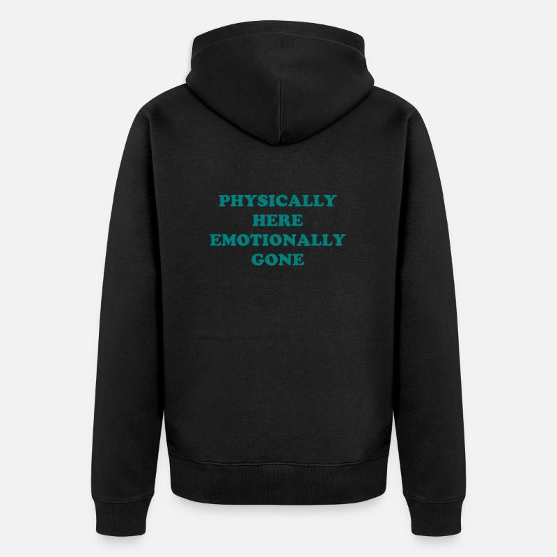 Physically Here - Emotionally Gone - Unisex Premium Bio Zip Hoodie - Schwarz