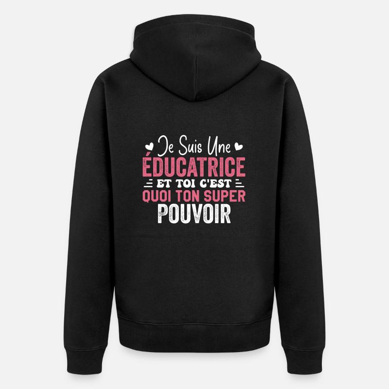Je Suis une éducatrice c'est mon super pouvoi - Veste à capuche bio Premium Unisexe - noir