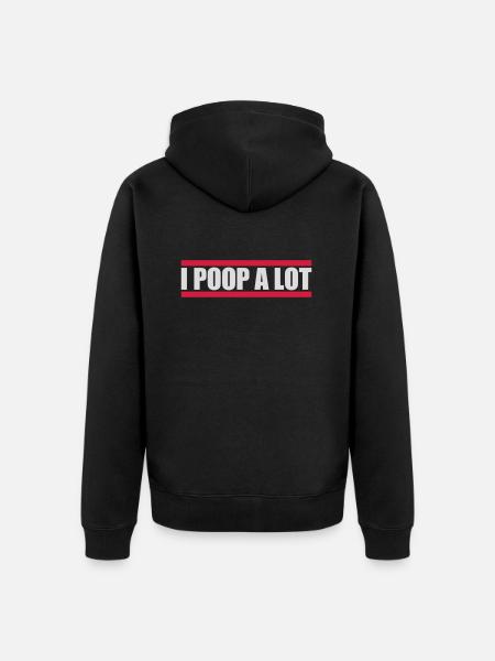 I poop a lot - Unisex Premium Organic Zip Hoodie - black