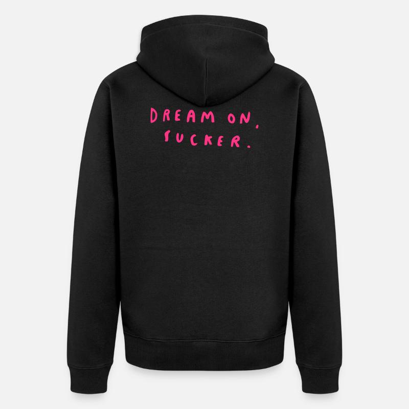 Dream On, Sucker. - Veste à capuche bio Premium Unisexe - noir