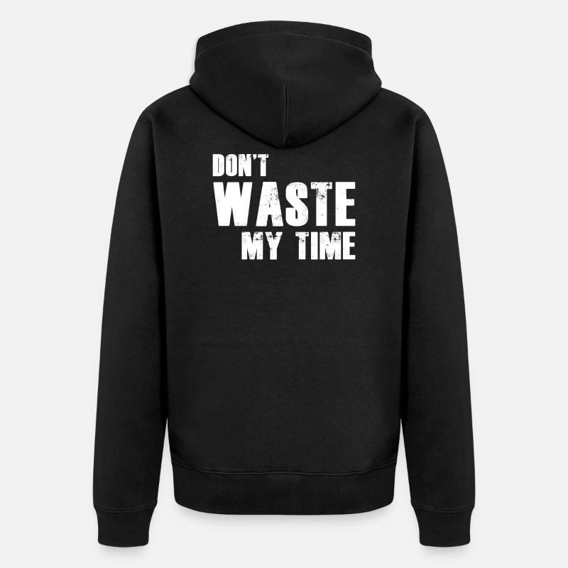 Don't Waste My Time - Unisex Premium Bio Zip Hoodie - Schwarz