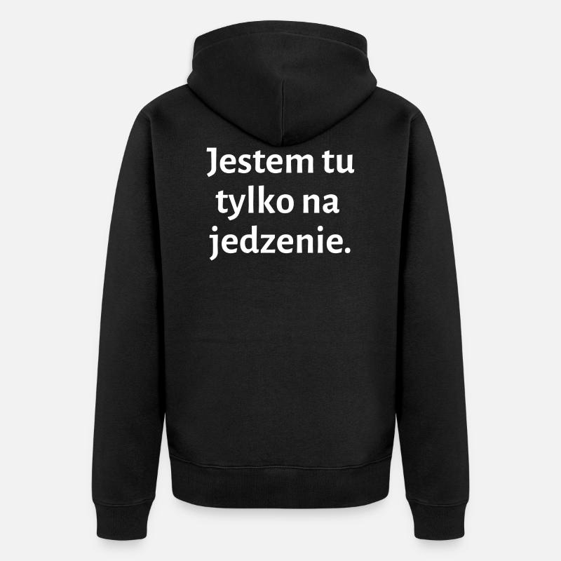 Si vous n'êtes là que pour la nourriture - polonais - Veste à capuche bio Premium Unisexe - noir