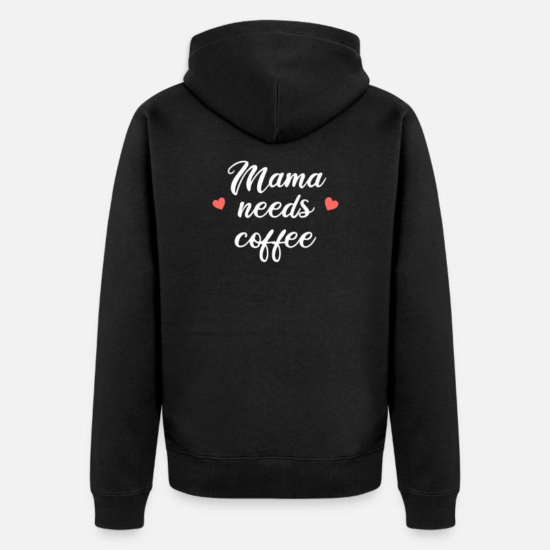 MAMA NEEDS COFFEE - Unisex Premium Bio Zip Hoodie - Schwarz