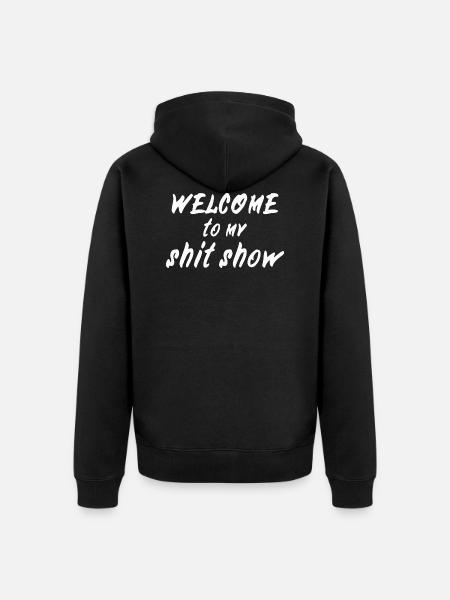 Welcome to my shitshow - Unisex Premium Bio Zip Hoodie - Schwarz