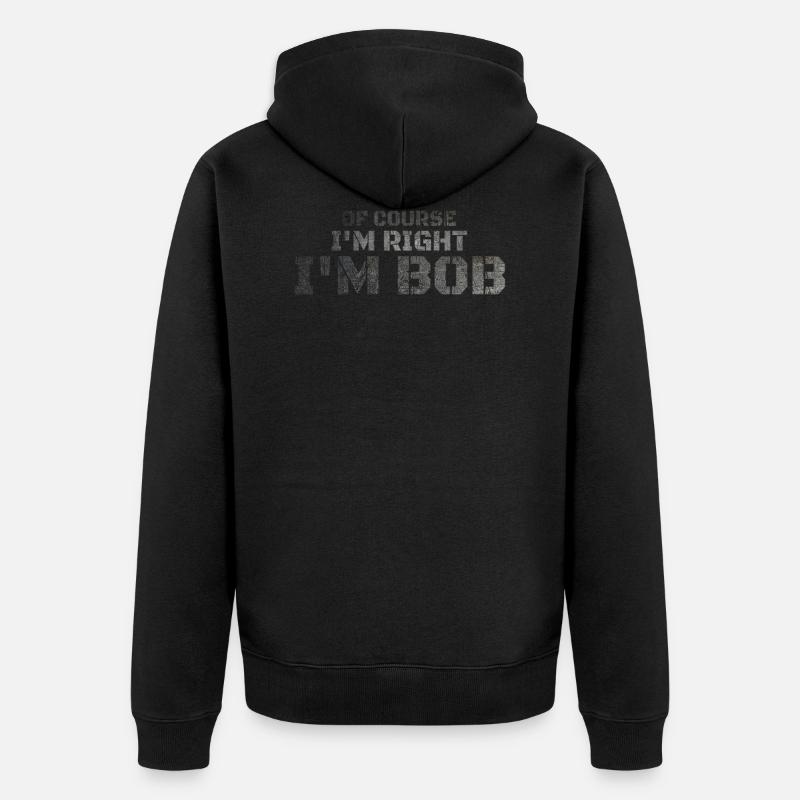 Bien sûr que j’ai raison, je suis Bob - Veste à capuche bio Premium Unisexe - noir