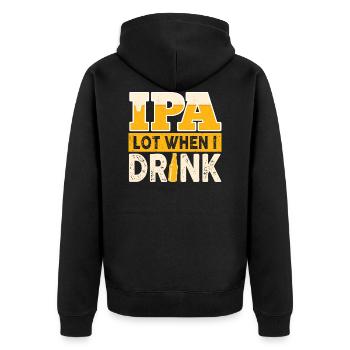 IPA Lot When I Drink Funny Beer Drinker Quote - Unisex Premium Organic Zip Hoodie - black - Back - Nico (187cm)
