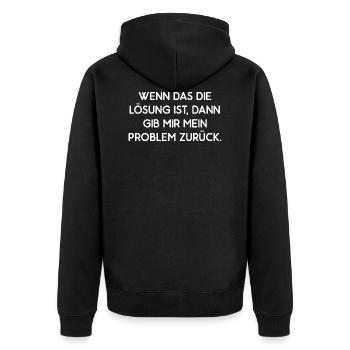 Wenn Das Lösung Ist Gib Mir Mein Problem Zurück - Unisex Premium Bio Zip Hoodie - Schwarz - Hinten - Nico (187cm)