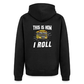 This Is How I Roll Funny School Bus Driver - Unisex Premium Organic Zip Hoodie - black - Back - Nico (187cm)