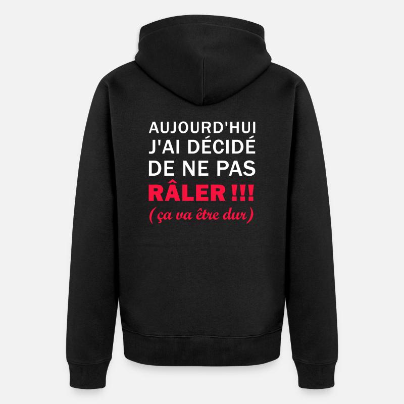 J'ai décidé de ne pas Râler - Veste à capuche bio Premium Unisexe - noir