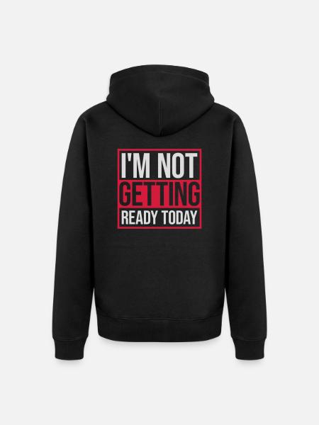 not getting ready today - Unisex Premium Bio Zip Hoodie - Schwarz