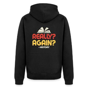 Really? Again? - History History Teacher Education - Unisex Premium Organic Zip Hoodie - black - Back - Nico (187cm)