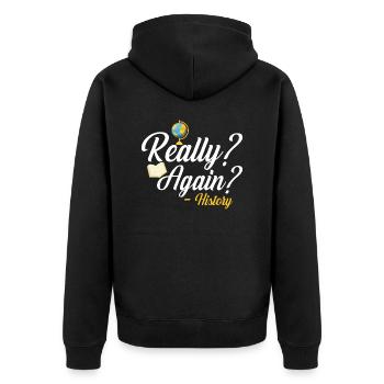 Really? Again? - History Education History Teaching - Unisex Premium Organic Zip Hoodie - black - Back - Nico (187cm)