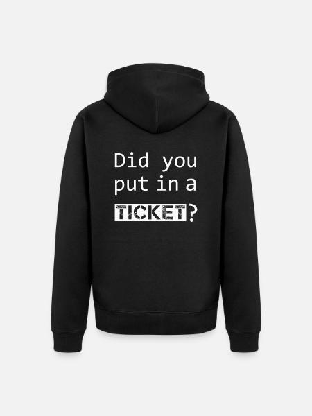 DID YOU PUT IN A TICKET – IT Admin PC Humor Jokes - Unisex Premium Organic Zip Hoodie - black
