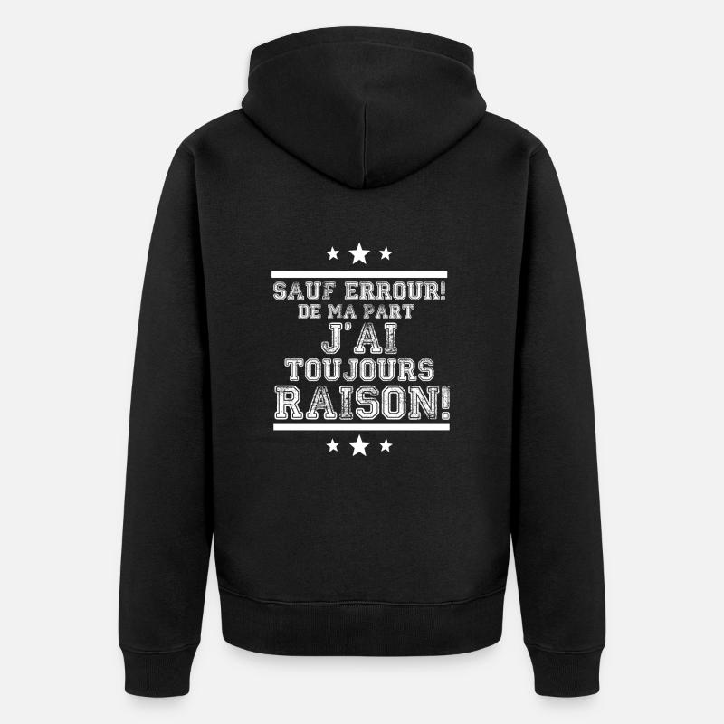 J'ai toujours raison - Veste à capuche bio Premium Unisexe - noir