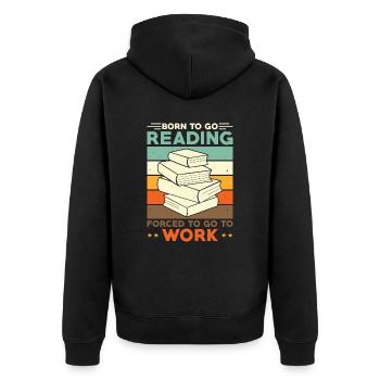Read Reader Born To Go Reading Forced To Go Work - Unisex Premium Organic Zip Hoodie - black - Back - Nico (187cm)