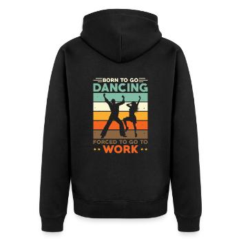 Born to go dancing forced to go to work - Unisex Premium Organic Zip Hoodie - black - Back - Nico (187cm)