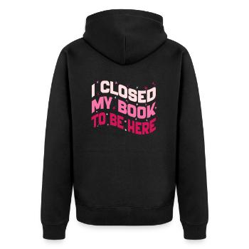 I Closed My Book To Be Here Reading Bookworm Funny - Unisex Premium Organic Zip Hoodie - black - Back - Nico (187cm)