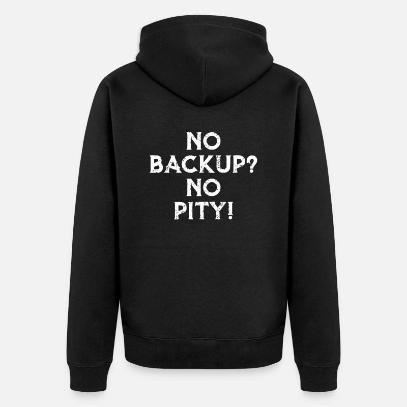 NO BACKUP ? NO PITY ! - Veste à capuche bio Premium Unisexe - noir