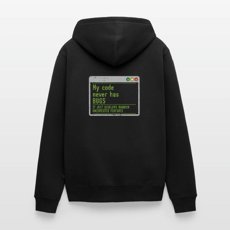 My Code Never Has Bugs It Just Develops Random Unisex Premium Bio Zip Hoodie