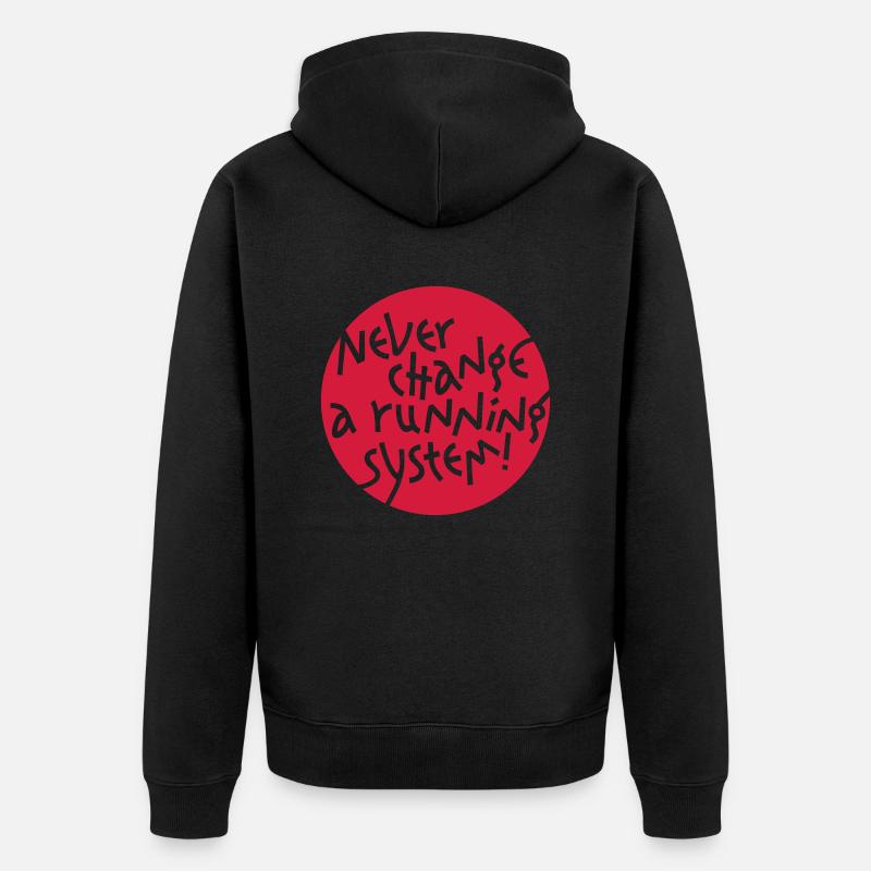 NEVER CHANGE A RUNNING SYSTEM - Unisex Premium Bio Zip Hoodie - Schwarz