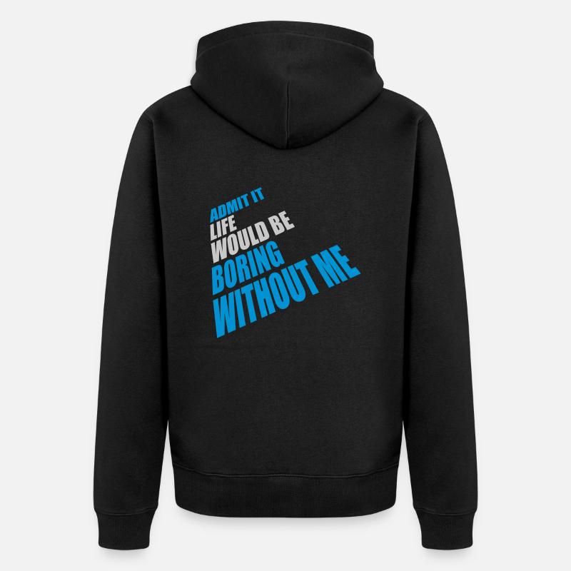 vie ennuyeuse sans moi - Veste à capuche bio Premium Unisexe - noir