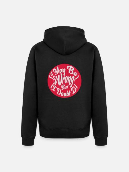 I may be wrong - Unisex Premium Organic Zip Hoodie - black