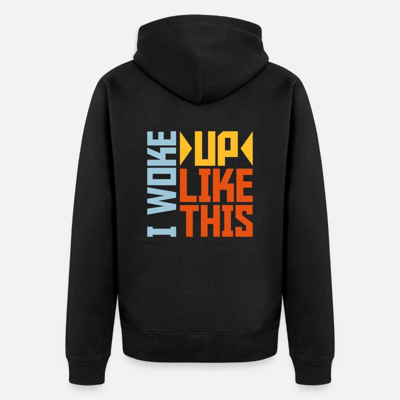 woke up like this - Unisex Premium Bio Zip Hoodie - Schwarz