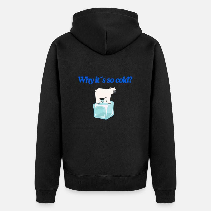 Why it s so cold? - Unisex Premium Bio Zip Hoodie - Schwarz