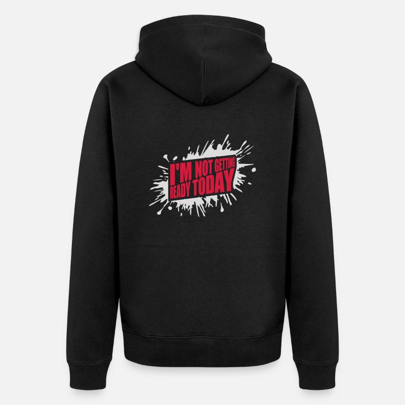 not getting ready today - Unisex Premium Bio Zip Hoodie - Schwarz
