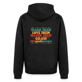 Teach Them Love Them Watch Them Grow 8th grade - Unisex Premium Organic Zip Hoodie - black - Back - Nico (187cm)