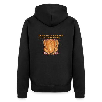 Ready To Talk Politics At Thanksgiving - Unisex Premium Organic Zip Hoodie - black - Back - Nico (187cm)