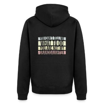 Can't Tell Me What To Do You Not My Granddaughter - Unisex Premium Organic Zip Hoodie - black - Back - Nico (187cm)
