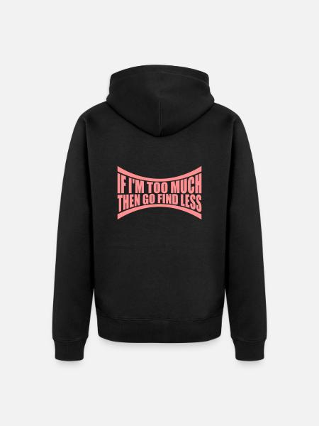 if im too much - Unisex Premium Bio Zip Hoodie - Schwarz