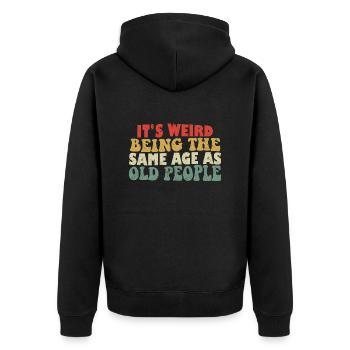 It's Weird Being The Same Age As Old People - Unisex Premium Organic Zip Hoodie - black - Back - Nico (187cm)