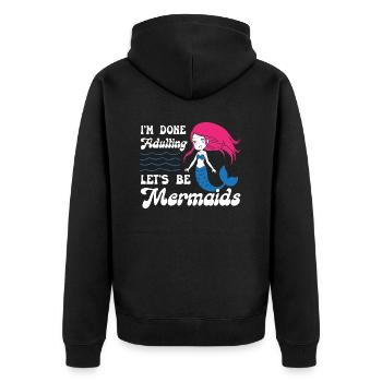 Im Done Adulting Lets Be Mermaids - Unisex Premium Bio Zip Hoodie - Schwarz - Hinten - Nico (187cm)
