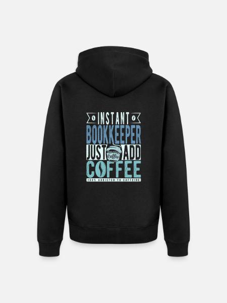 Instant Bookkeeper Just Add Coffee - Unisex Premium Organic Zip Hoodie - black