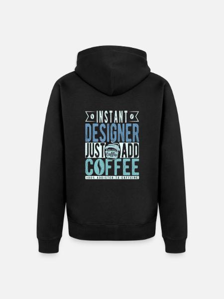 Instant Designer Just Add Coffee - Unisex Premium Organic Zip Hoodie - black