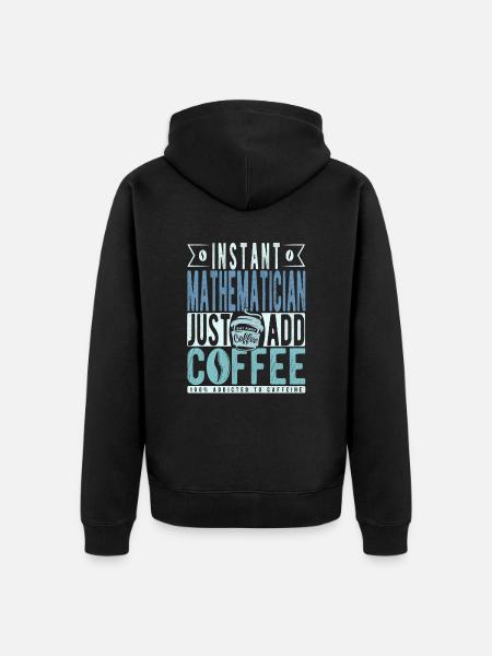 Instant Mathematician Just Add Coffee - Unisex Premium Organic Zip Hoodie - black