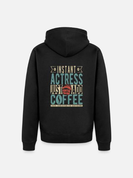 Instant Actress Just Add Coffee - Unisex Premium Organic Zip Hoodie - black
